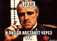 1-2-3 и пизда настанет через три