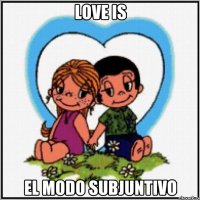 love is el modo subjuntivo