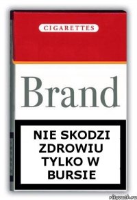 nie skodzi zdrowiu tylko w bursie