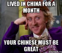 lived in china for a month your chinese must be great