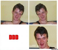   Ddd