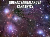 gulnaz sarbalakova kanatkyzy 