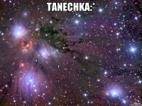 tanechka:* 
