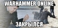 warhammer online закрылся