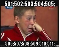 501;502;503;504;505; 506;507;508;509;510;511;