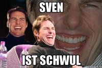 sven ist schwul