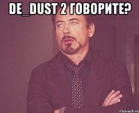 de_dust 2 говорите? 