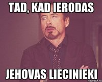 tad, kad ierodas jehovas liecinieki