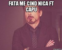 fata me cind nica ft capu 