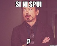 si ni spui ?