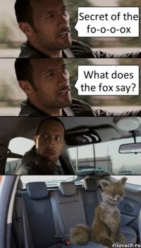 Secret of the fo-o-o-ox What does the fox say?