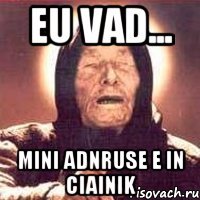 eu vad... mini adnruse e in ciainik