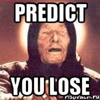 predict you lose