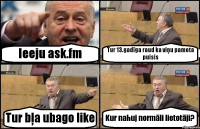 Ieeju ask.fm Tur 13.gadīga raud ka viņu pameta puisis Tur bļa ubago like Kur nahuj normāli lietotāji?