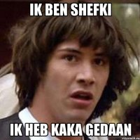 ik ben shefki ik heb kaka gedaan