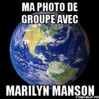 Ma photo de groupe avec Marilyn Manson