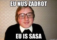 eu nus zadrot eu is sasa