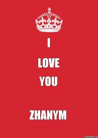 I love you Zhanym