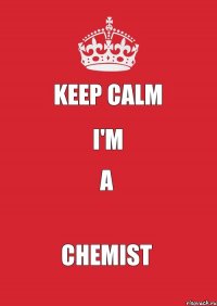 KEEP CALM I'm A Chemist