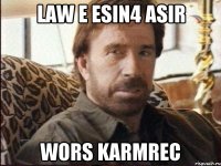 law e esin4 asir wors karmrec