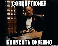 corruptioner бонусить охуенно