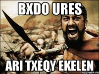 bxdo ures ari txeqy ekelen