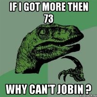 If i got more then 73 Why can't Jobin ?