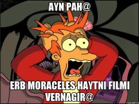 Ayn pah@ Erb moraceles haytni filmi vernagir@