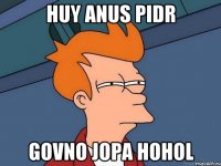 huy anus pidr govno jopa hohol