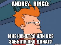 Andrey_Ringo: Мне кажется или все забыли про донат?