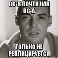 dc-b почти как dc-a только не реплицируется