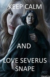 Keep Calm and Love SEVERUS SNAPE