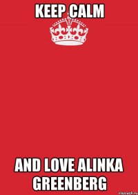 keep calm and love alinka greenberg