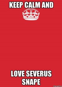 keep calm and love severus snape