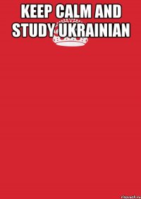 keep calm and study ukrainian 