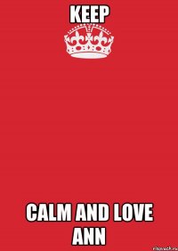 keep calm and love ann