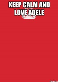 keep calm and love adele 