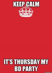 keep calm it's thursday my bd party