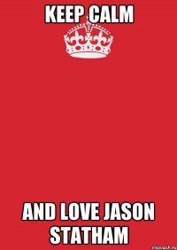 keep calm and love jason statham