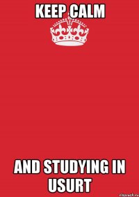 keep calm and studying in usurt