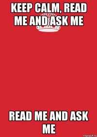 keep calm, read me and ask me read me and ask me