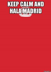 keep calm and hala madrid 