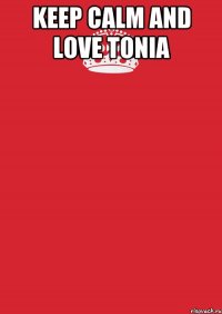 keep calm and love tonia 