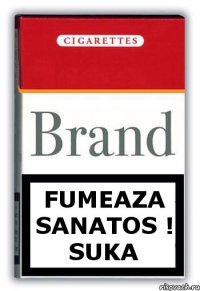 Fumeaza sanatos ! Suka