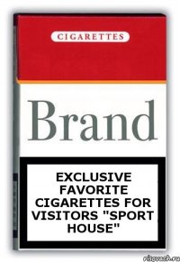 Exclusive favorite cigarettes for visitors "Sport House"