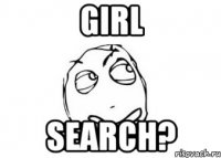 girl search?