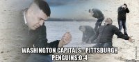  Washington Capitals - Pittsburgh Penguins:0-4