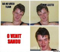 Da nu vreu team amm lectii O venit sandu