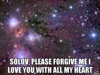  solov, please forgive me i love you with all my heart