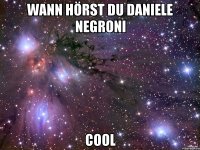 wann hörst du daniele negroni cool